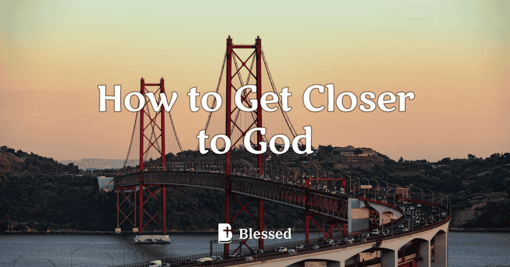 How to Get Closer to God