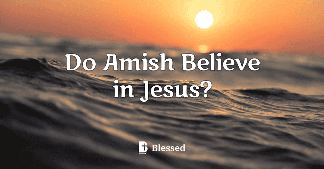 Do Amish Believe in Jesus?
