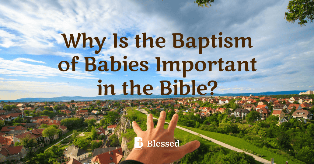 Why Is the Baptism of Babies Important in the Bible?