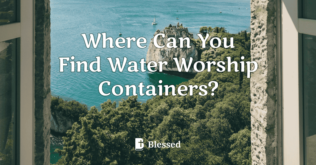 Where Can You Find Water Worship Containers?