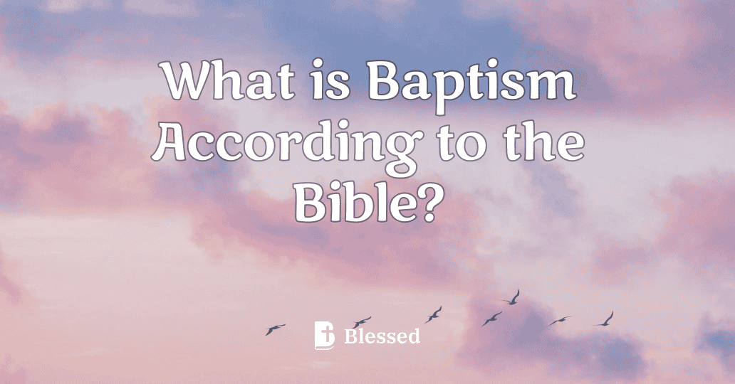 What is Baptism According to the Bible?
