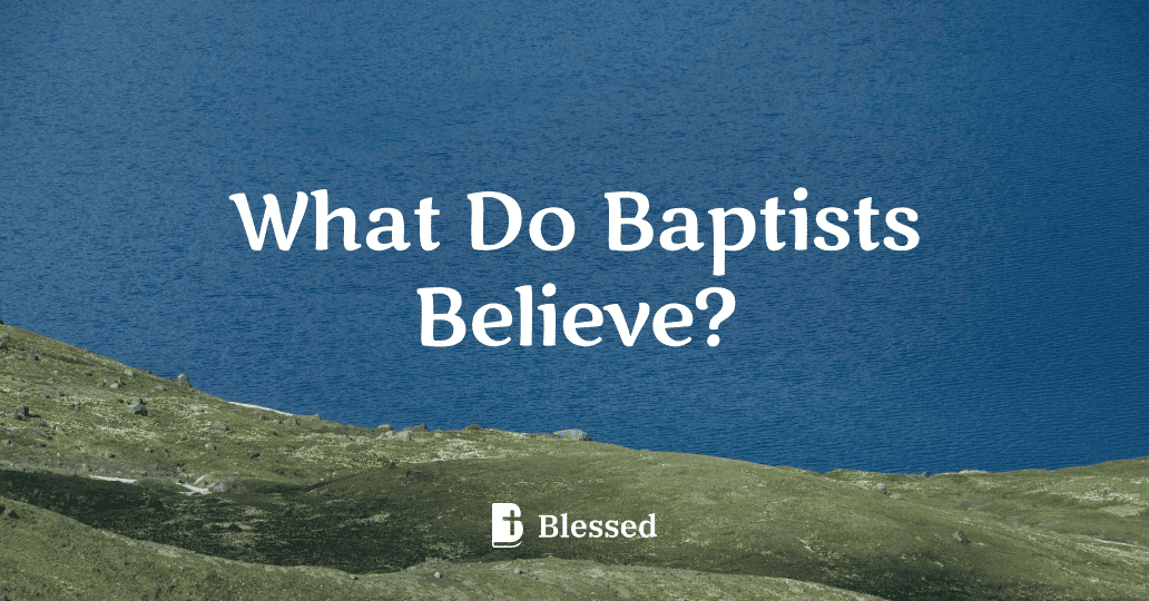 What Do Baptists Believe?