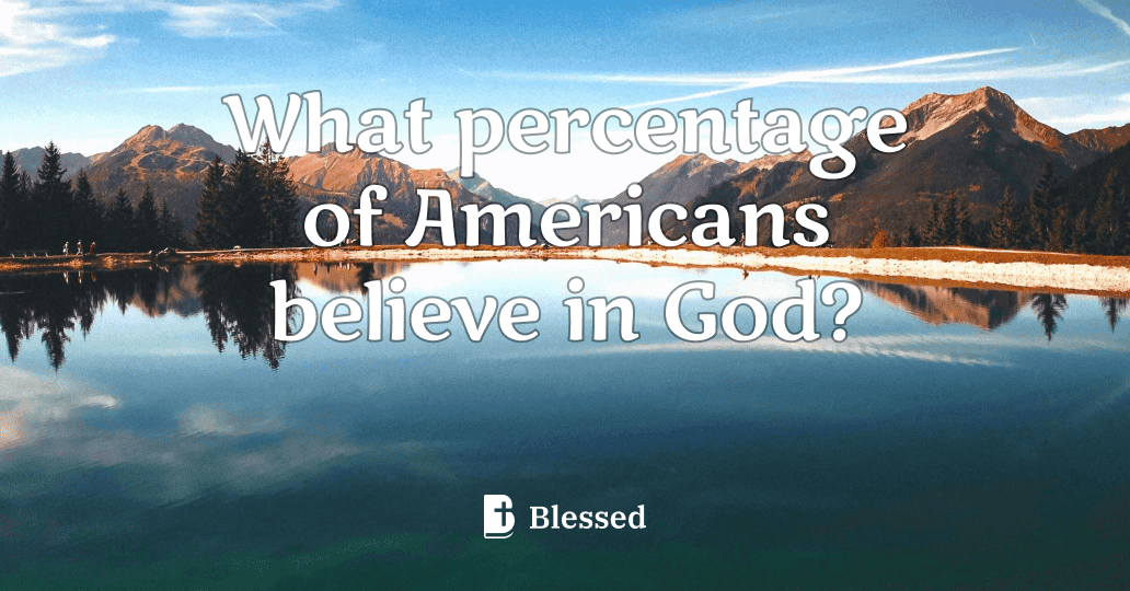 What percentage of Americans believe in God?