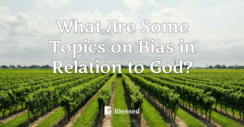 What Are Some Topics on Bias in Relation to God?