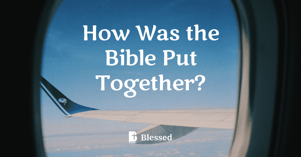 How Was the Bible Put Together?
