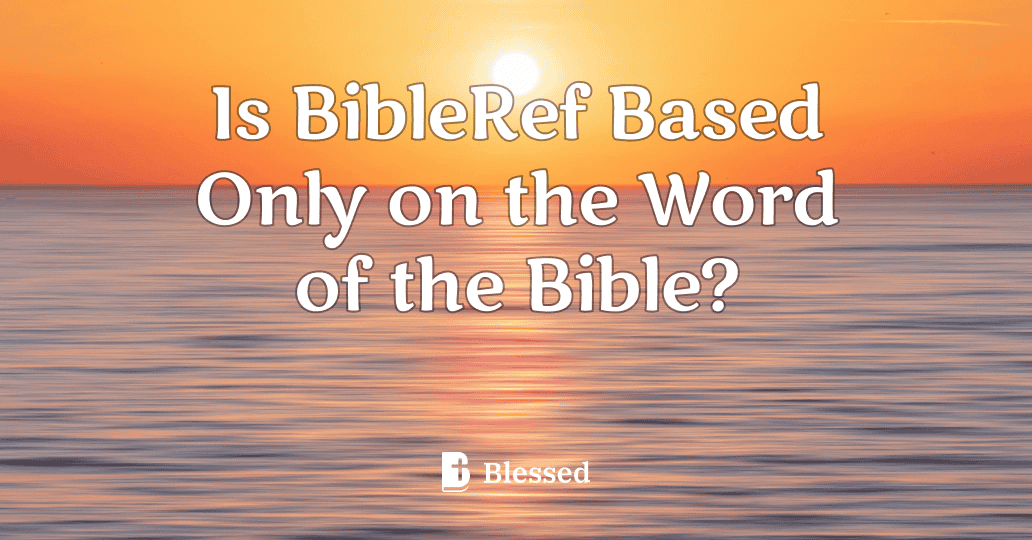 Is BibleRef Based Only on the Word of the Bible?