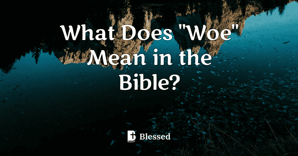 What Does "Woe" Mean in the Bible?
