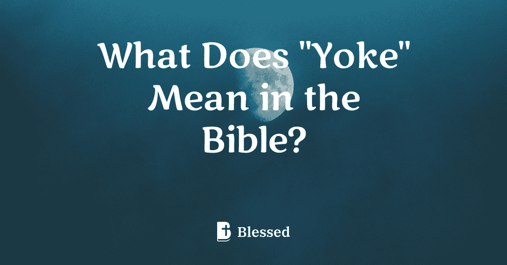 What Does "Yoke" Mean in the Bible?