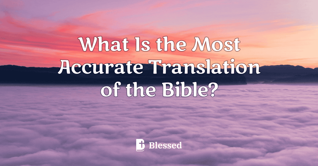 What Is the Most Accurate Translation of the Bible?