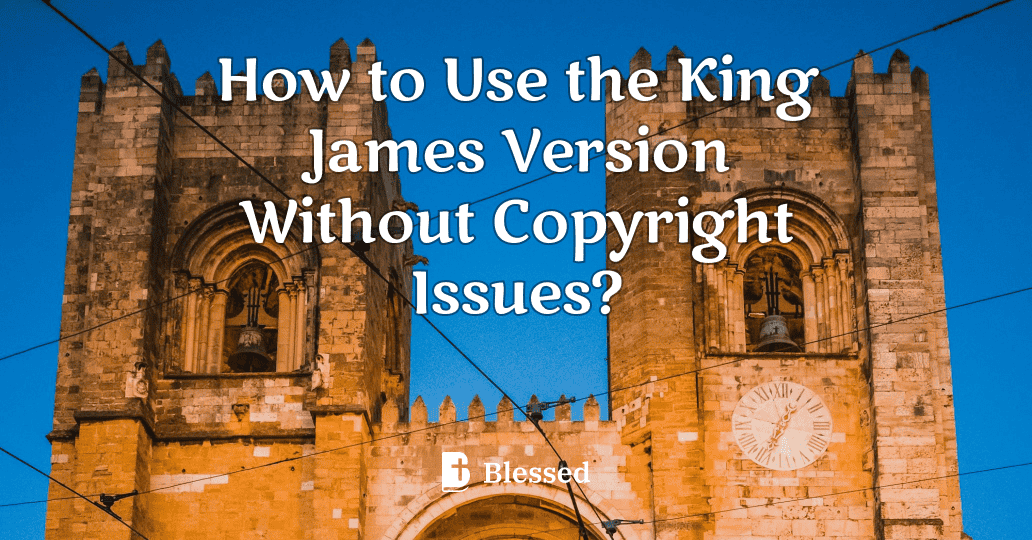 How to Use the King James Version Without Copyright Issues?