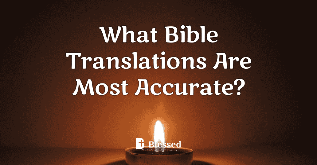What Bible Translations Are Most Accurate?