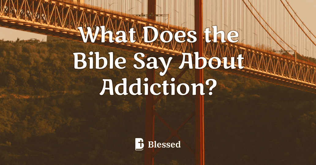 What Does the Bible Say About Addiction?