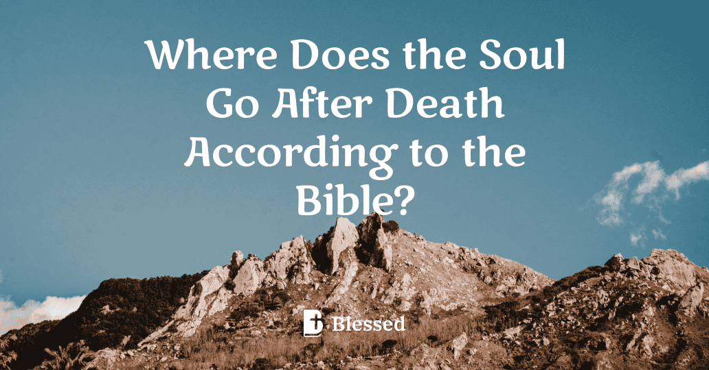 Where Does the Soul Go After Death According to the Bible?