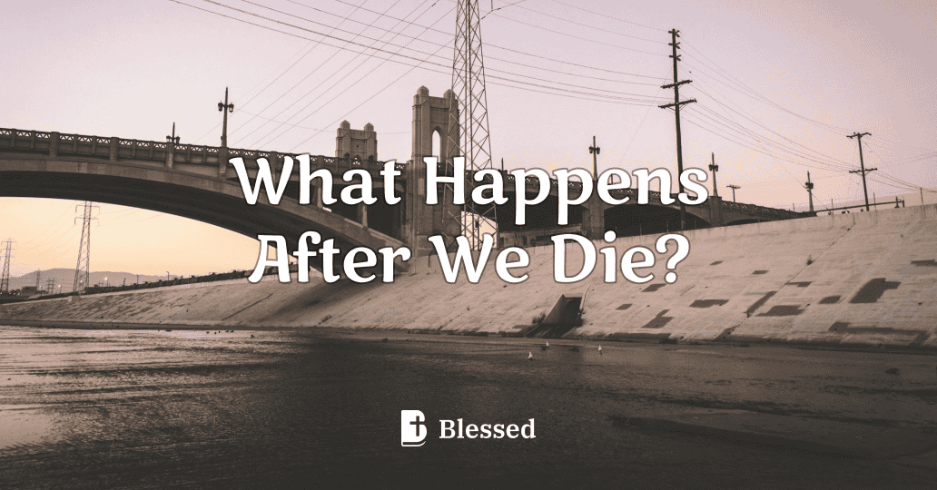 What Happens After We Die?