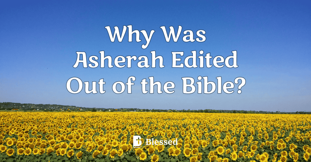 Why Was Asherah Edited Out of the Bible?