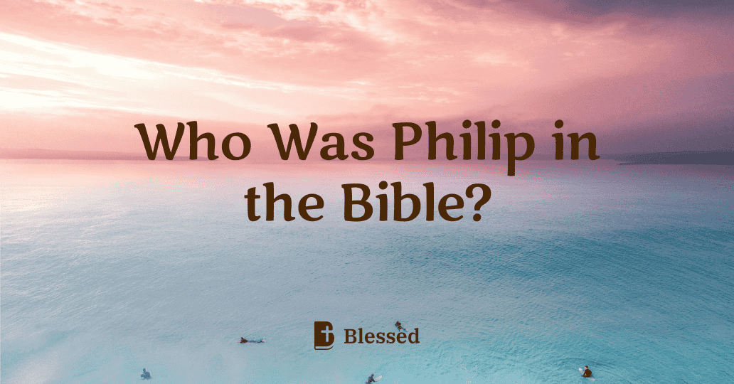 Who Was Philip in the Bible?