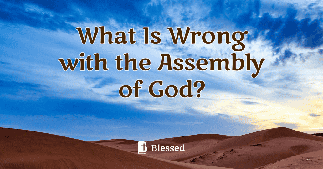 What Is Wrong with the Assembly of God?