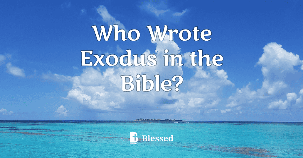 Who Wrote Exodus in the Bible?
