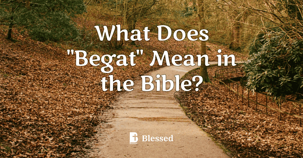 What Does "Begat" Mean in the Bible?