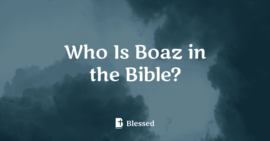 Who Is Boaz in the Bible?