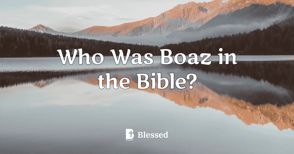 Who Was Boaz in the Bible?