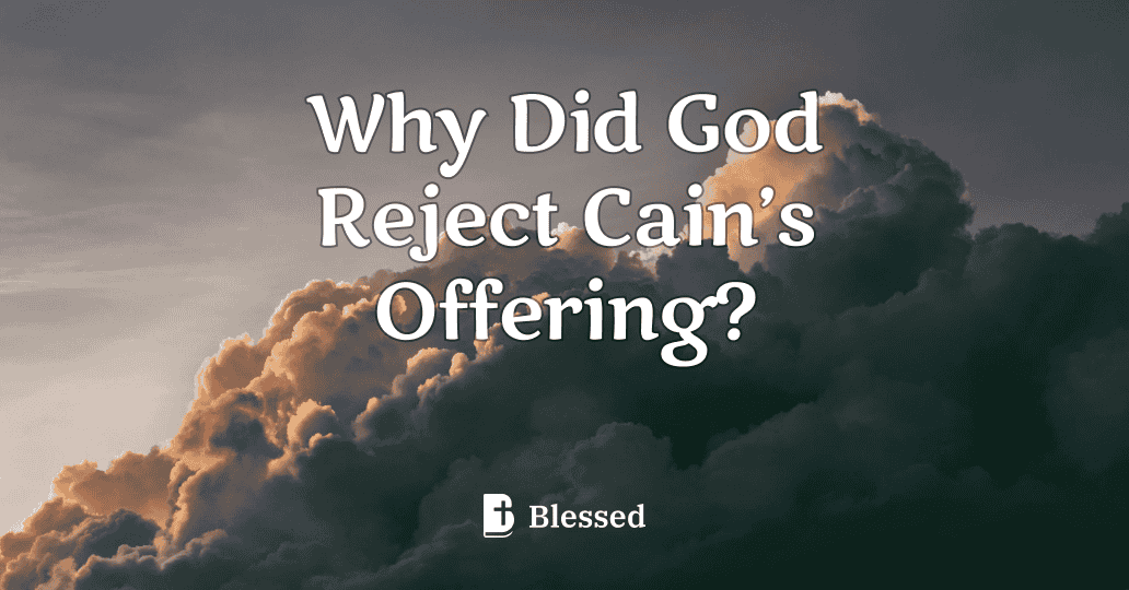 Why Did God Reject Cain’s Offering?
