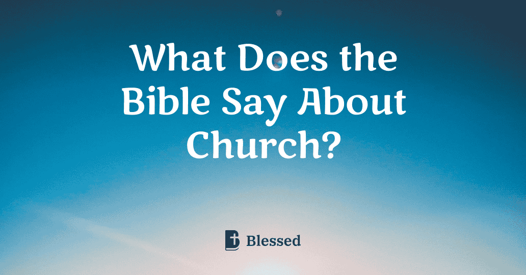 What Does the Bible Say About Church?