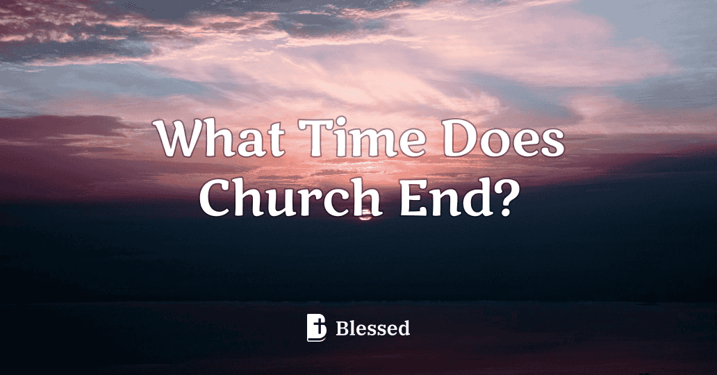 What Time Does Church End?