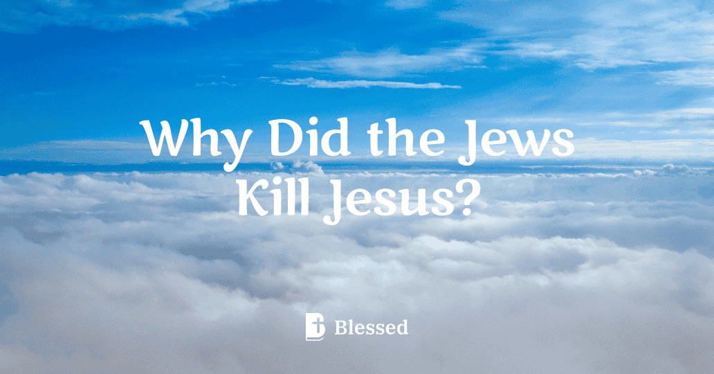 Why Did the Jews Kill Jesus?
