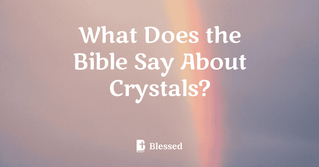 What Does the Bible Say About Crystals?