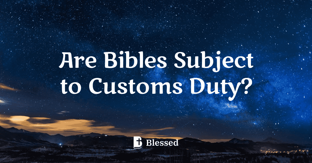 Are Bibles Subject to Customs Duty?