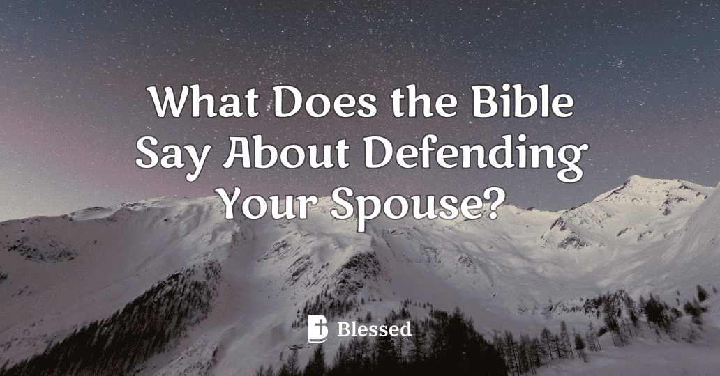 What Does the Bible Say About Defending Your Spouse?