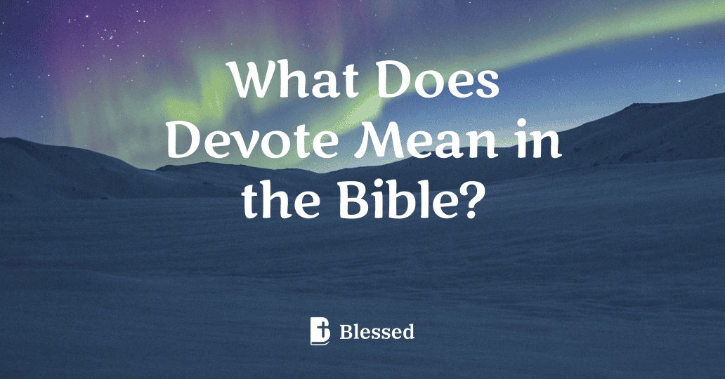 What Does Devote Mean in the Bible?