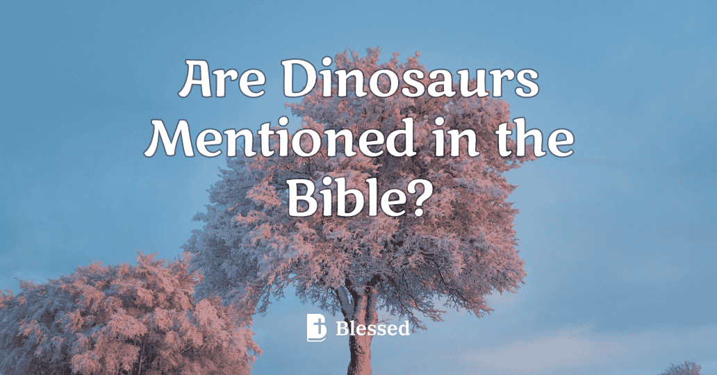 Are Dinosaurs Mentioned in the Bible?