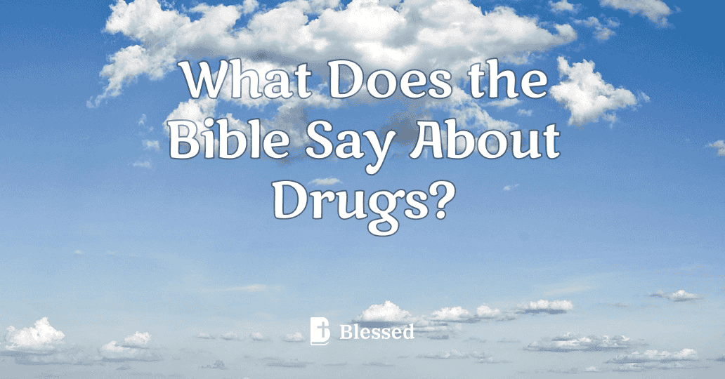 What Does the Bible Say About Drugs?
