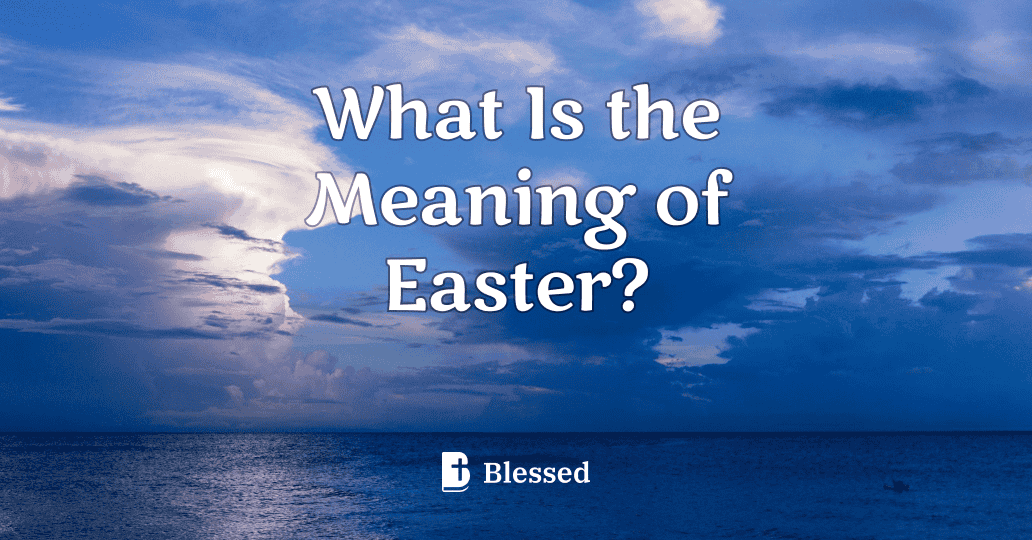 What Is the Meaning of Easter?