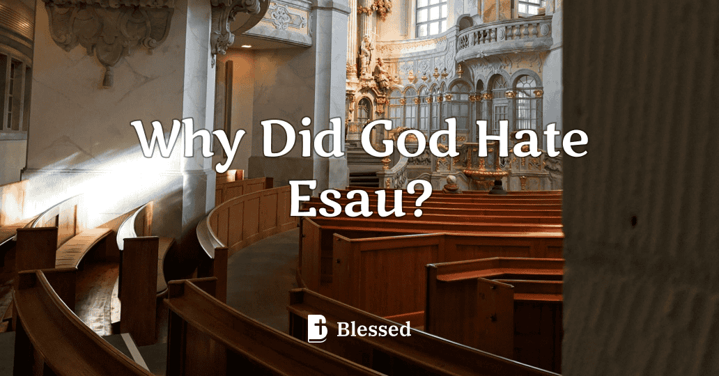 Why Did God Hate Esau?