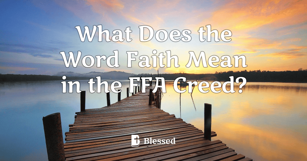 What Does the Word Faith Mean in the FFA Creed?