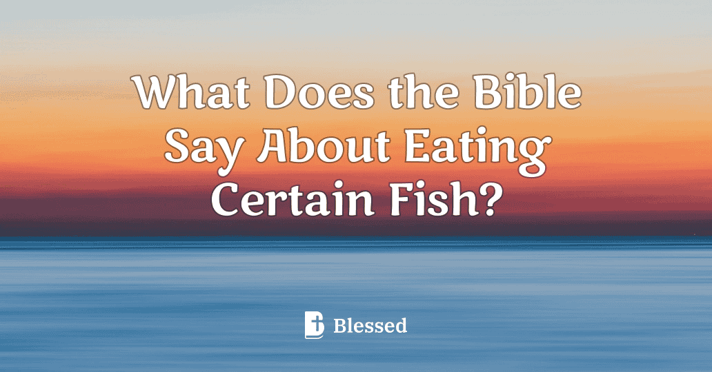 What Does the Bible Say About Eating Certain Fish?