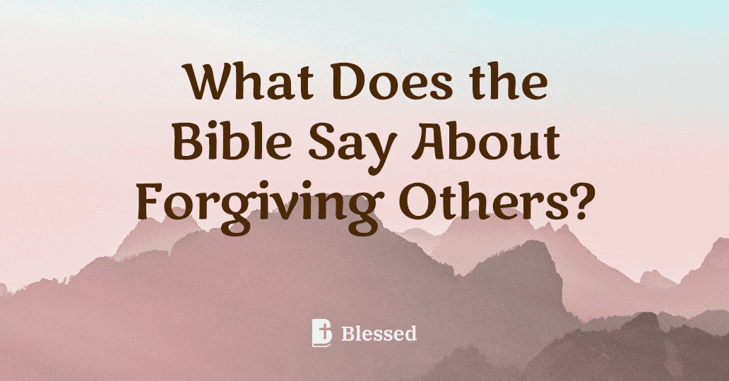 What Does the Bible Say About Forgiving Others?