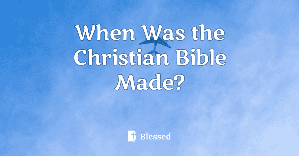 When Was the Christian Bible Made?