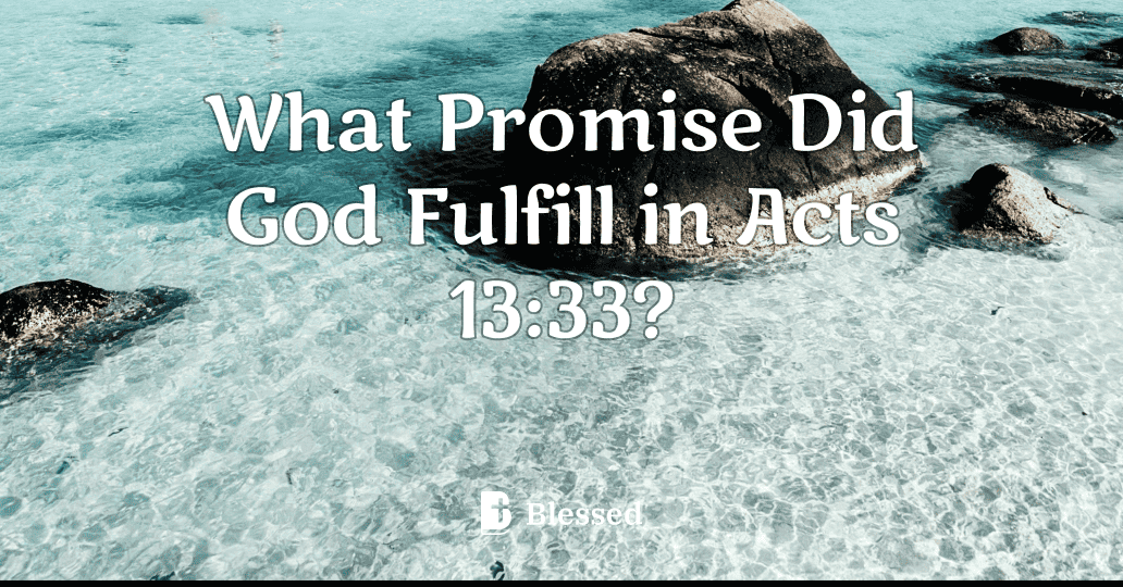 What Promise Did God Fulfill in Acts 13:33?