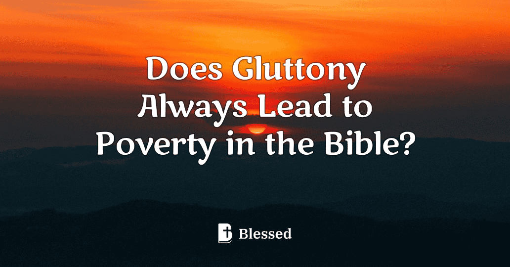 Does Gluttony Always Lead to Poverty in the Bible?