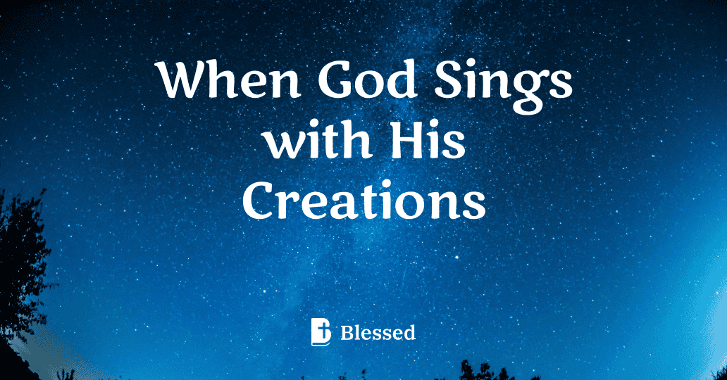 When God Sings with His Creations