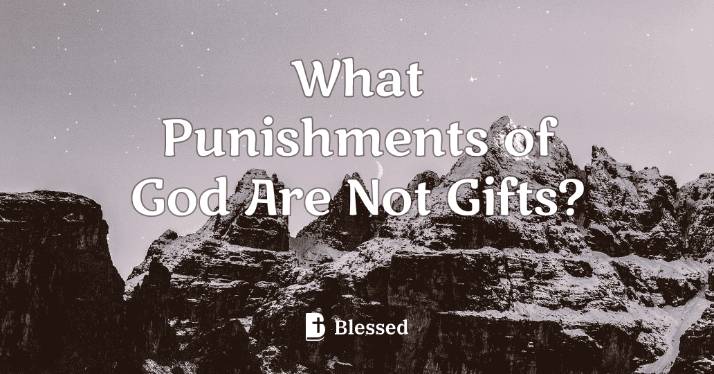 What Punishments of God Are Not Gifts?