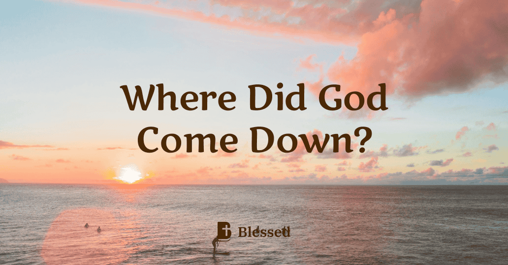 Where Did God Come Down?