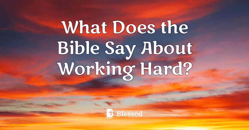 What Does the Bible Say About Working Hard?
