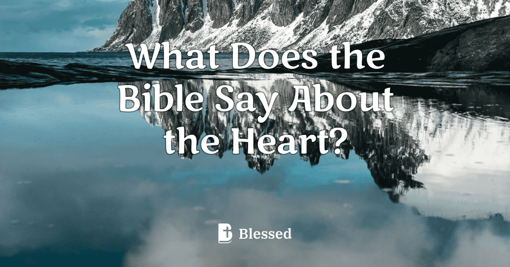 What Does the Bible Say About the Heart?