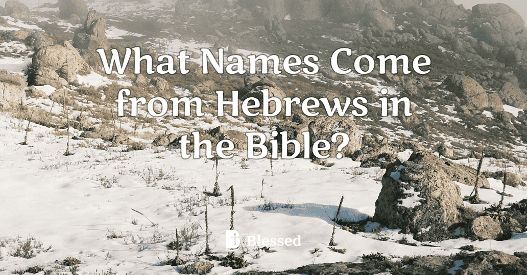 What Names Come from Hebrews in the Bible?