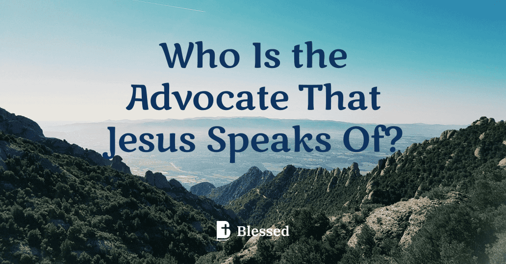 Who Is the Advocate That Jesus Speaks Of?